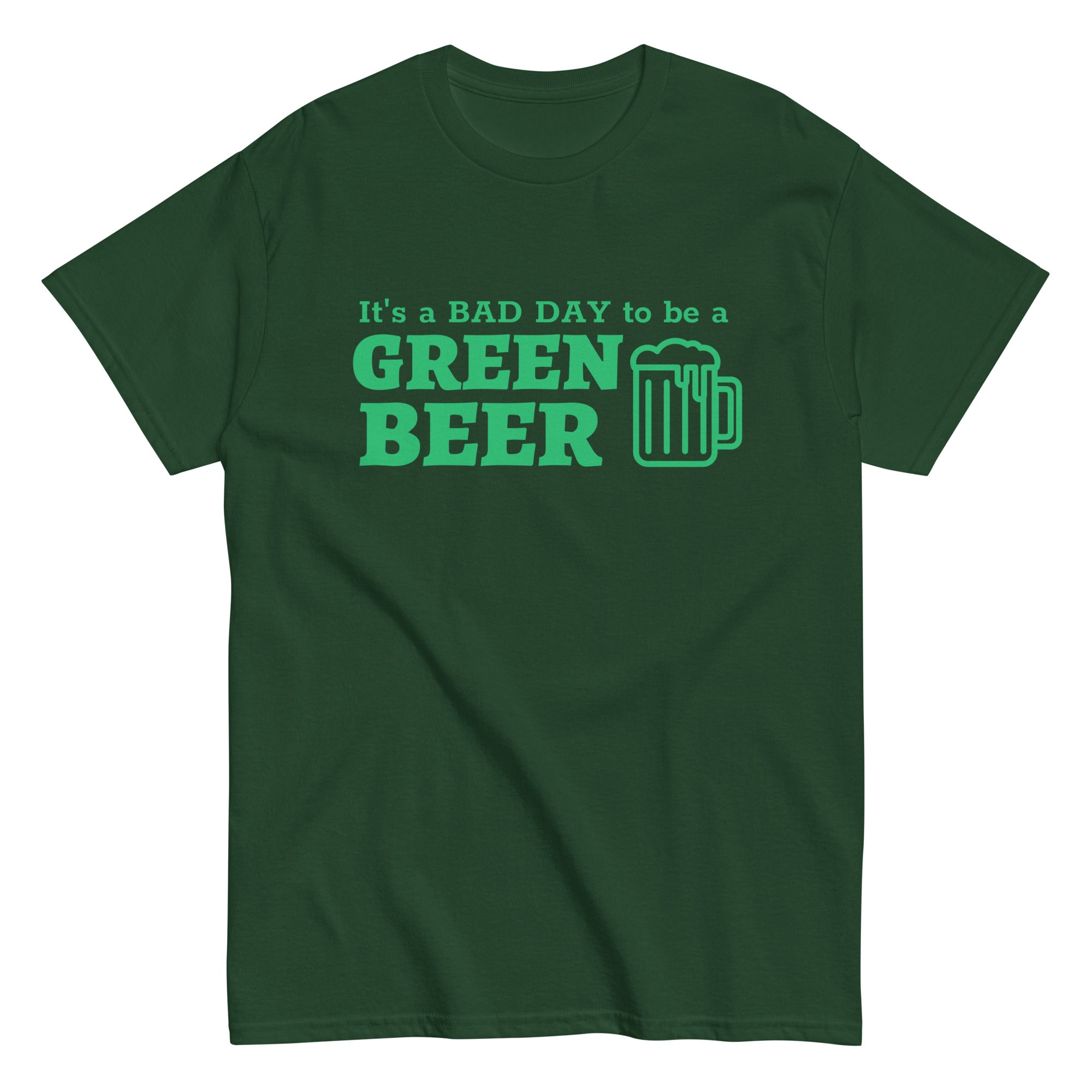 Green t-shirt with an illustration of a green beer mug with the caption "It's a bad day to be a green beer".