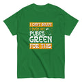 Green t-shirt with an illustration of a beer glass with the caption "I can't believe I dyed my pubes green for this".