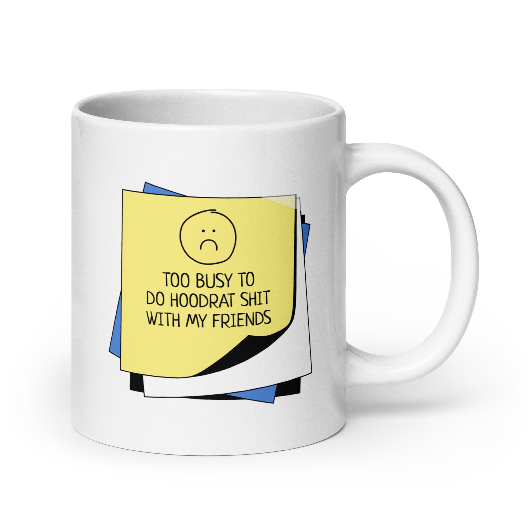 White coffee mug with an illustration of a stack of Post-It notes with the caption, "Too busy to do hoodrat shit with my friends".			
