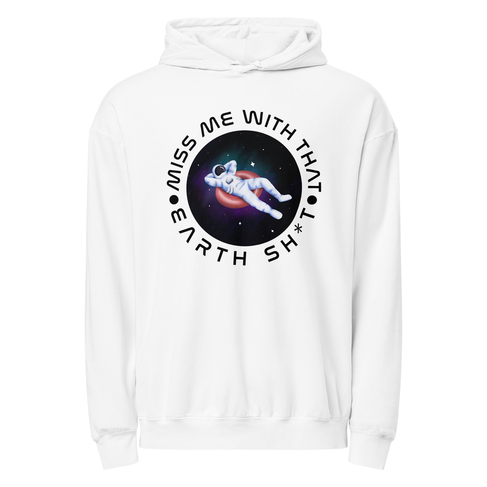 A white hoodie with an illustration of an astronaut floating on an inner tube with the caption, "Miss me with that Earth shit".
